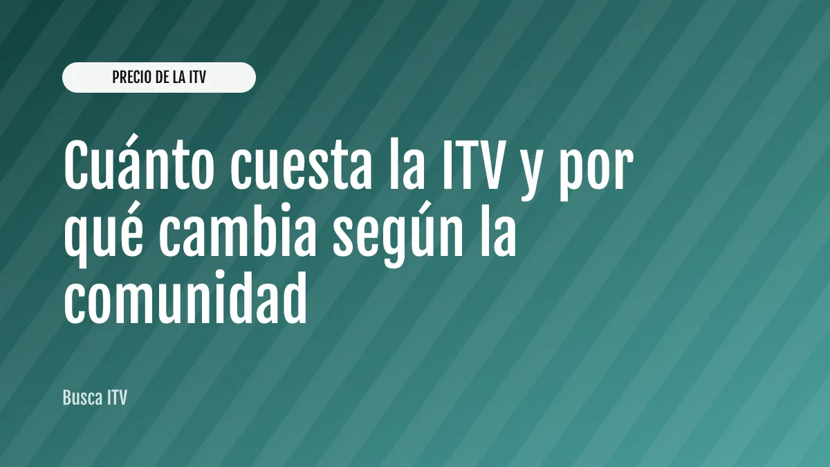 Cuánto cuesta la ITV y por qué cambia según la comunidad