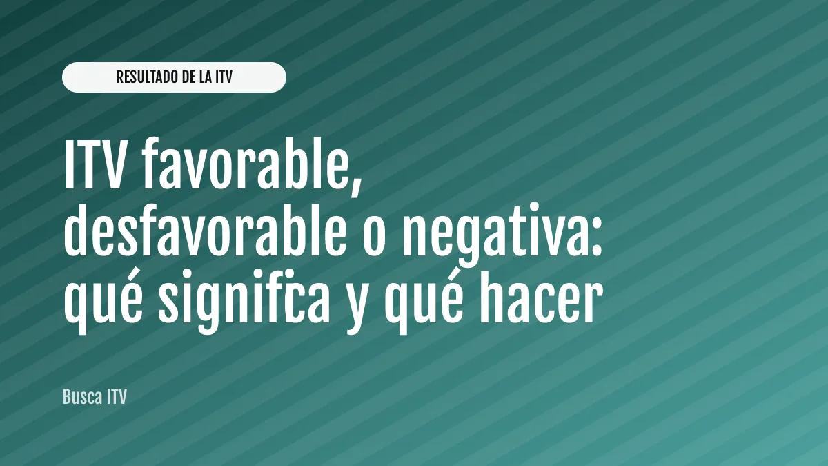ITV favorable, desfavorable o negativa: qué significa y qué hacer